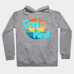 Cool to be Kind Hoodie